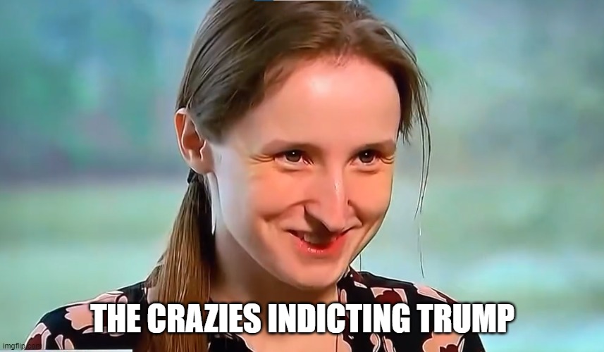 Indictment crazies | THE CRAZIES INDICTING TRUMP | image tagged in donald trump,donald trump approves,trump,president trump,crazy,crazy eyes | made w/ Imgflip meme maker