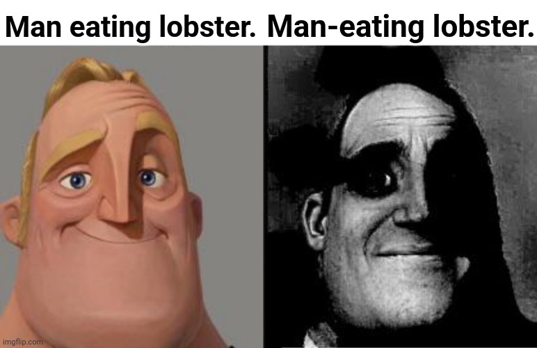 Man eating man-eating lobster. | Man eating lobster. Man-eating lobster. | image tagged in traumatized mr incredible,lobster,man eating lobster,man eating,seafood,incredibles | made w/ Imgflip meme maker