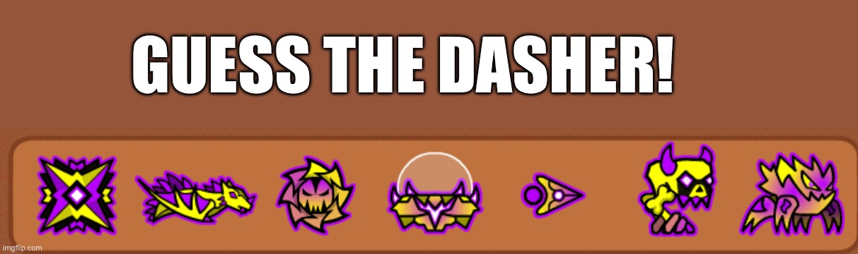 Guess the dasher no. 2 | GUESS THE DASHER! | image tagged in geometry dash | made w/ Imgflip meme maker