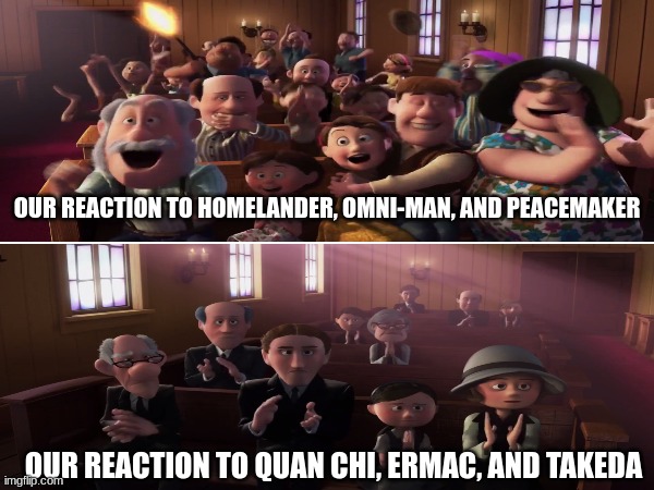 Mortal Kombat 1 Kombat Pack be like | OUR REACTION TO HOMELANDER, OMNI-MAN, AND PEACEMAKER; OUR REACTION TO QUAN CHI, ERMAC, AND TAKEDA | image tagged in mortal kombat,video games,the boys,dc comics,invincible,disney | made w/ Imgflip meme maker