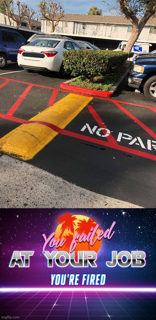 The paint job fail at the parking lot | image tagged in you failed at your job you're fired,parking lot,you had one job,memes,parking,paint | made w/ Imgflip meme maker