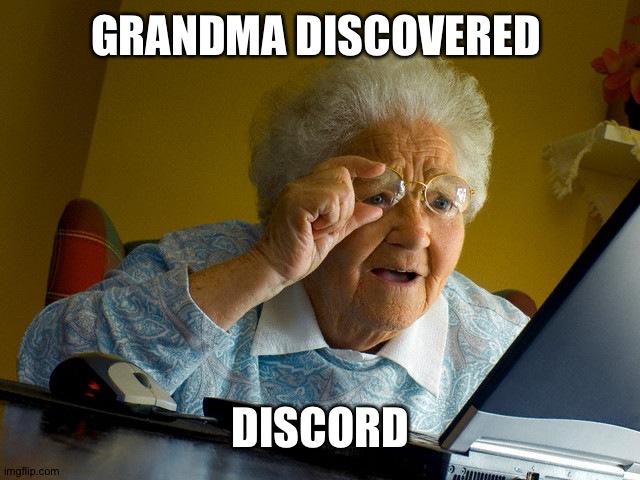Grandma Finds The Internet | GRANDMA DISCOVERED; DISCORD | image tagged in memes,grandma finds the internet | made w/ Imgflip meme maker