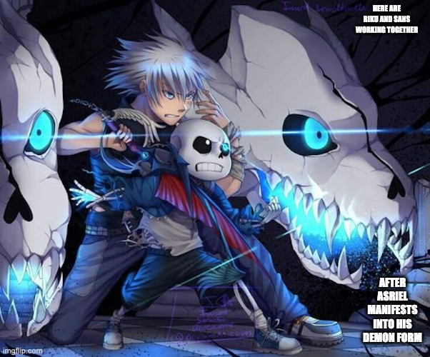 Sans and Riku | HERE ARE RIKU AND SANS WORKING TOGETHER; AFTER ASRIEL MANIFESTS INTO HIS DEMON FORM | image tagged in riku,kingdom hearts,sans,undertale,memes | made w/ Imgflip meme maker