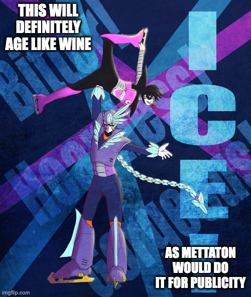 Tundra Man and Mettaton | THIS WILL DEFINITELY AGE LIKE WINE; AS METTATON WOULD DO IT FOR PUBLICITY | image tagged in mettaton,undertale,tundraman,megaman,memes | made w/ Imgflip meme maker