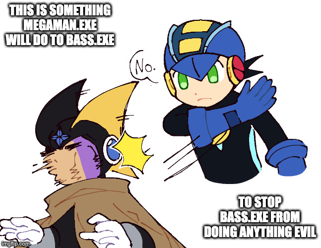 MegaMan.EXE Slaps Bass.EXE's Face | THIS IS SOMETHING MEGAMAN.EXE WILL DO TO BASS.EXE; TO STOP BASS.EXE FROM DOING ANYTHING EVIL | image tagged in megaman,megamanexe,megaman battle network,bassexe,memes | made w/ Imgflip meme maker