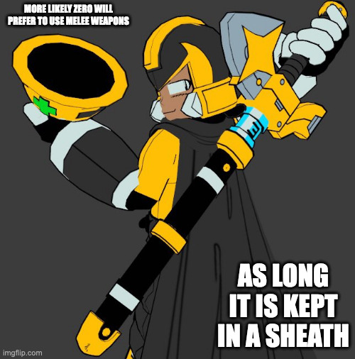 OC Reploid With Sheathed Sword | MORE LIKELY ZERO WILL PREFER TO USE MELEE WEAPONS; AS LONG IT IS KEPT IN A SHEATH | image tagged in oc,megaman,memes | made w/ Imgflip meme maker