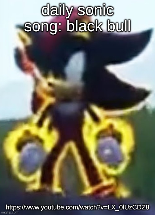https://www.youtube.com/watch?v=LX_0lUzCDZ8 | daily sonic song: black bull; https://www.youtube.com/watch?v=LX_0lUzCDZ8 | image tagged in low quality shadow stare | made w/ Imgflip meme maker