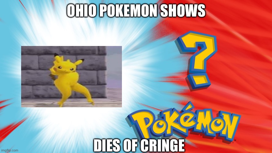 Ohio pokemon | OHIO POKEMON SHOWS; DIES OF CRINGE | image tagged in who's that pokemon | made w/ Imgflip meme maker