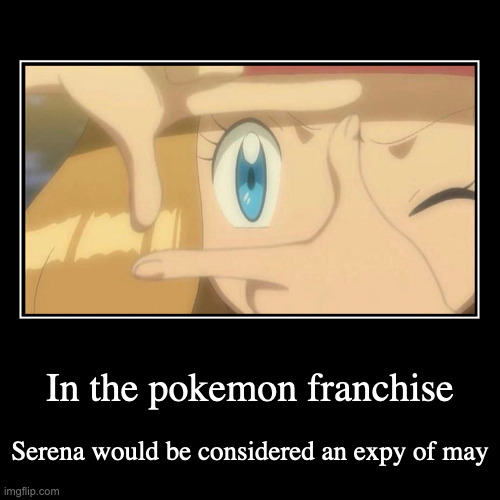 Serena Imitating May in the Anime | In the pokemon franchise | Serena would be considered an expy of may | image tagged in demotivationals,pokemon,anime,serena | made w/ Imgflip demotivational maker