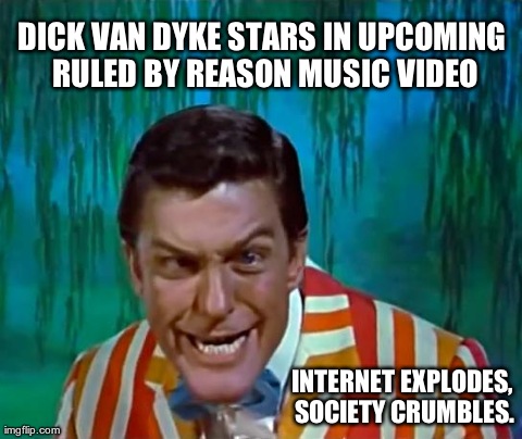 DICK VAN DYKE STARS IN UPCOMING RULED BY REASON MUSIC VIDEO INTERNET EXPLODES, SOCIETY CRUMBLES. | image tagged in special dick | made w/ Imgflip meme maker