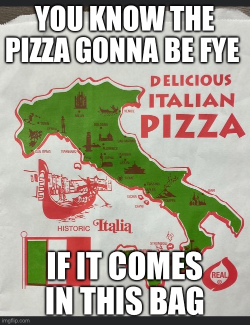 Pizza | YOU KNOW THE PIZZA GONNA BE FYE; IF IT COMES IN THIS BAG | image tagged in pizza,fire | made w/ Imgflip meme maker