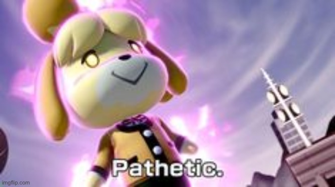 The transformation has started | image tagged in isabelle pathetic | made w/ Imgflip meme maker