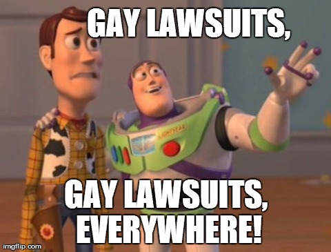 Every 2 minutes on the news... | GAY LAWSUITS, GAY LAWSUITS, EVERYWHERE! | image tagged in memes,x x everywhere | made w/ Imgflip meme maker