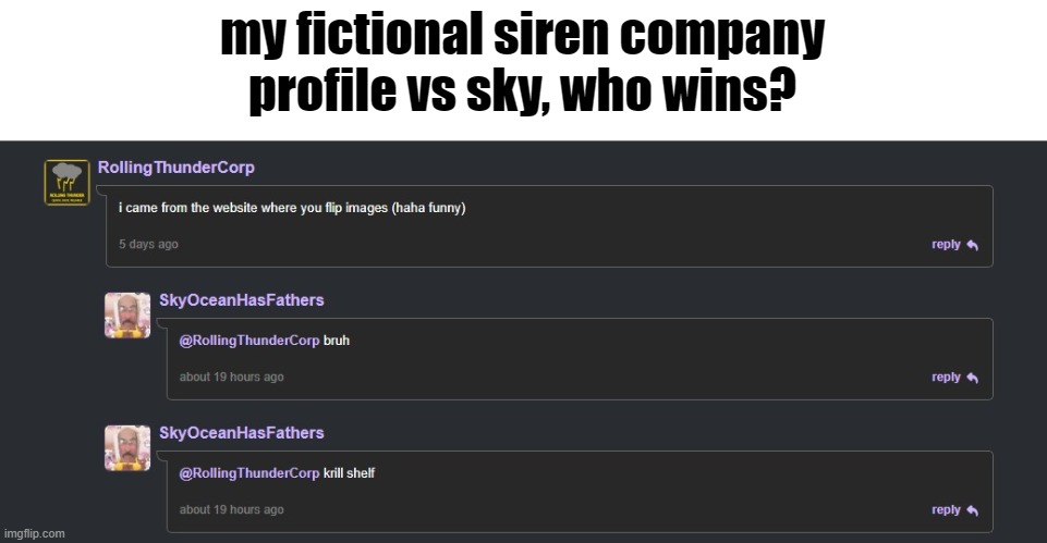 yeah, we do a lil trollin | my fictional siren company profile vs sky, who wins? | image tagged in skyocean,scratch,kys,oh wow are you actually reading these tags | made w/ Imgflip meme maker