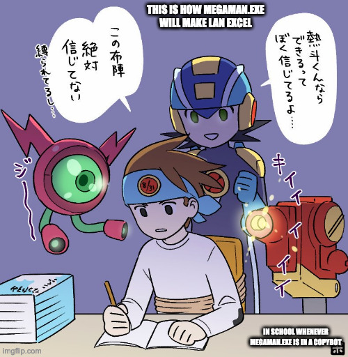 MegaMan.EXE Making Lan Do Homework | THIS IS HOW MEGAMAN.EXE WILL MAKE LAN EXCEL; IN SCHOOL WHENEVER MEGAMAN.EXE IS IN A COPYBOT | image tagged in megaman,megaman battle network,megamanexe,lan hikari,memes | made w/ Imgflip meme maker