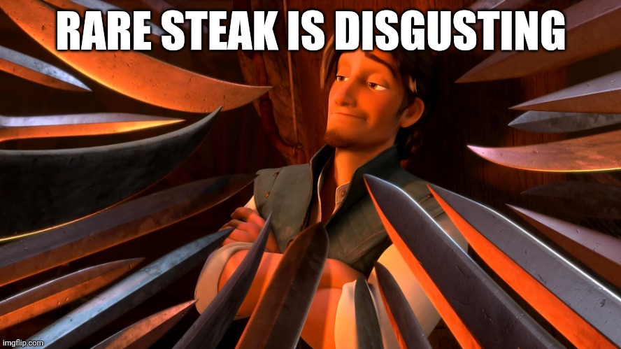 It is and I won't apologize | RARE STEAK IS DISGUSTING | image tagged in unpopular opinion flynn | made w/ Imgflip meme maker
