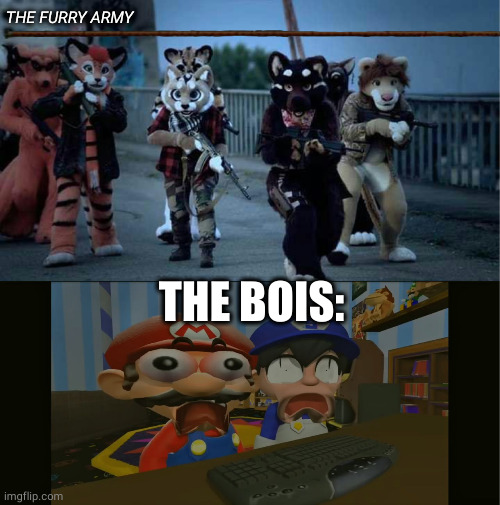 this actually exists.(also hello IMGFLIP!) | THE FURRY ARMY; THE BOIS: | image tagged in furry army,smg4 and mario shocked | made w/ Imgflip meme maker