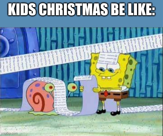 it's really long | KIDS CHRISTMAS BE LIKE: | image tagged in list of liberal complaints,funny,memes,funny memes,christmas | made w/ Imgflip meme maker