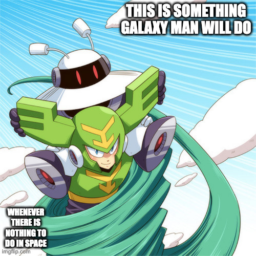 Galaxy Man and Tornado Man | THIS IS SOMETHING GALAXY MAN WILL DO; WHENEVER THERE IS NOTHING TO DO IN SPACE | image tagged in galaxyman,tornadoman,megaman,memes | made w/ Imgflip meme maker