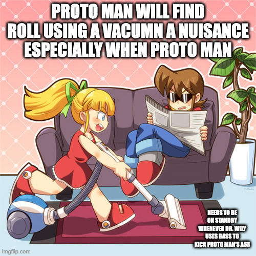 Proto Man in the Living Room | PROTO MAN WILL FIND ROLL USING A VACUMN A NUISANCE ESPECIALLY WHEN PROTO MAN; NEEDS TO BE ON STANDBY WHENEVER DR. WILY USES BASS TO KICK PROTO MAN'S ASS | image tagged in protoman,megaman,roll,memes | made w/ Imgflip meme maker