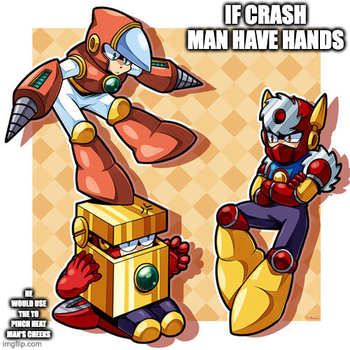 Crash Man on Top of Heat Man | IF CRASH MAN HAVE HANDS; HE WOULD USE THE TO PINCH HEAT MAN'S CHEEKS | image tagged in crashman,heatman,metalman,megaman,memes | made w/ Imgflip meme maker