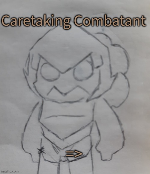 Caretaking Combatant (request for BeerShinCushionJaw ) | Caretaking Combatant; => | image tagged in caretaking combatant | made w/ Imgflip meme maker