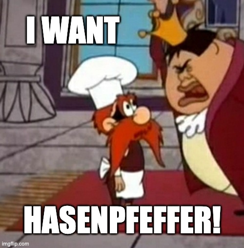 Cook! | I WANT; HASENPFEFFER! | image tagged in looney tunes | made w/ Imgflip meme maker