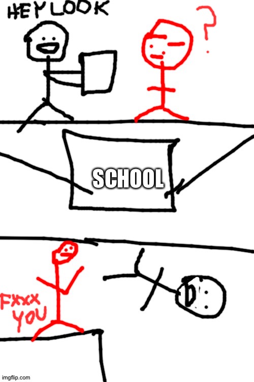 I hate school | SCHOOL | image tagged in school | made w/ Imgflip meme maker