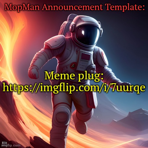 https://imgflip.com/i/7uurqe | MopMan Announcement Template:; Meme plug:
https://imgflip.com/i/7uurqe | image tagged in mopman announcement template,meme plug,plug | made w/ Imgflip meme maker