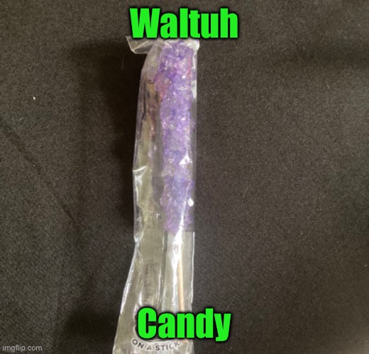 (THE FBI ITS ROCK CSNDY NOT METH) | Waltuh; Candy | made w/ Imgflip meme maker