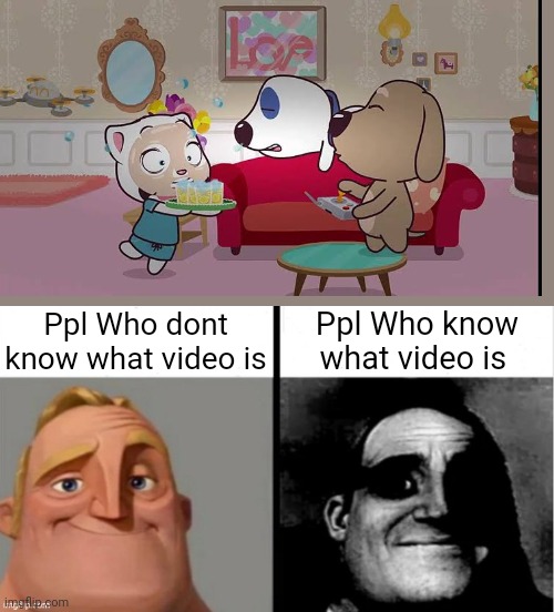 Ttaf minis ep 18 shit have 2 good images | Ppl Who dont know what video is Ppl Who know what video is | image tagged in people who don't know vs people who know | made w/ Imgflip meme maker