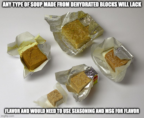 Bouillion Cubes | ANY TYPE OF SOUP MADE FROM DEHYDRATED BLOCKS WILL LACK; FLAVOR AND WOULD NEED TO USE SEASONING AND MSG FOR FLAVOR | image tagged in bouillion,memes | made w/ Imgflip meme maker