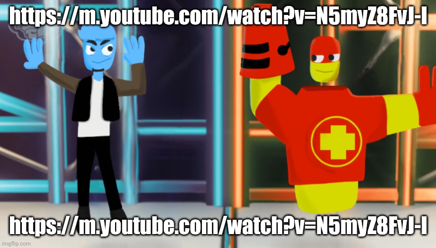 https://m.youtube.com/watch?v=N5myZ8FvJ-I | https://m.youtube.com/watch?v=N5myZ8FvJ-I; https://m.youtube.com/watch?v=N5myZ8FvJ-I | made w/ Imgflip meme maker