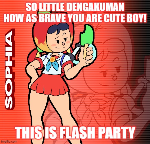 Sophia Loves Dengakuman! | SO LITTLE DENGAKUMAN
HOW AS BRAVE YOU ARE CUTE BOY! THIS IS FLASH PARTY | image tagged in nintendo | made w/ Imgflip meme maker