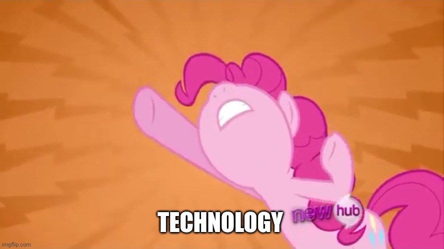 Pinkie Pie Objection | TECHNOLOGY | image tagged in pinkie pie objection | made w/ Imgflip meme maker