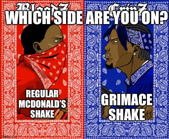 which one? | WHICH SIDE ARE YOU ON? REGULAR MCDONALD’S SHAKE; GRIMACE SHAKE | image tagged in which side are you on | made w/ Imgflip meme maker