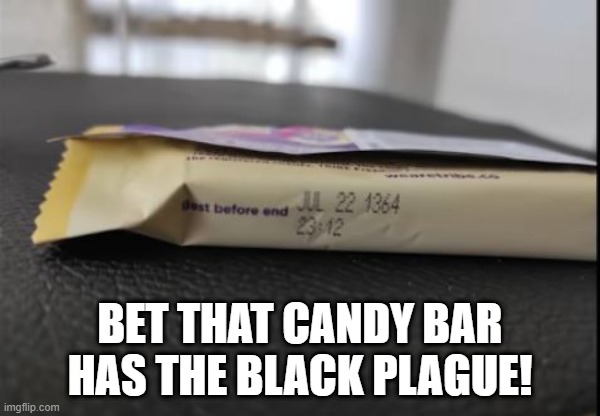 Don't Eat It | BET THAT CANDY BAR HAS THE BLACK PLAGUE! | image tagged in you had one job | made w/ Imgflip meme maker