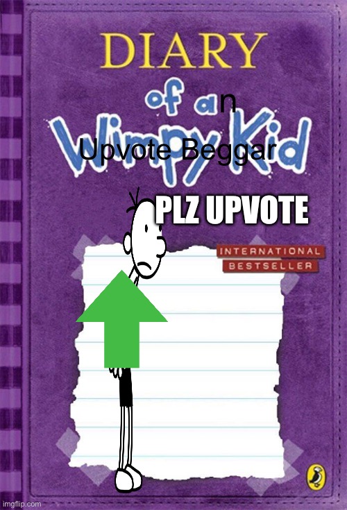 i’m not begging for upvotes | n; Upvote Beggar; PLZ UPVOTE | image tagged in diary of a wimpy kid cover template | made w/ Imgflip meme maker