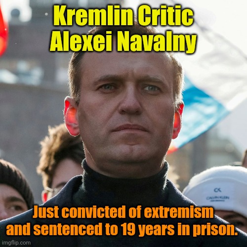 Vlad and Joe... Kindred Spirits? | Kremlin Critic Alexei Navalny; Just convicted of extremism and sentenced to 19 years in prison. | made w/ Imgflip meme maker