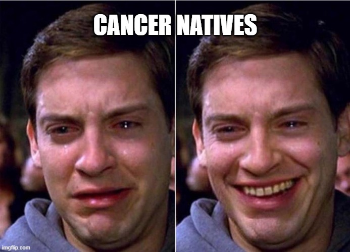 They are the worst, one minute they cry, the other they laugh. | CANCER NATIVES | image tagged in peter parker sad cry happy cry,zodiac,cancer,astrological sign | made w/ Imgflip meme maker