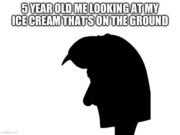 5 YEAR OLD ME LOOKING AT MY ICE CREAM THAT’S ON THE GROUND | image tagged in kid,ice cream | made w/ Imgflip meme maker