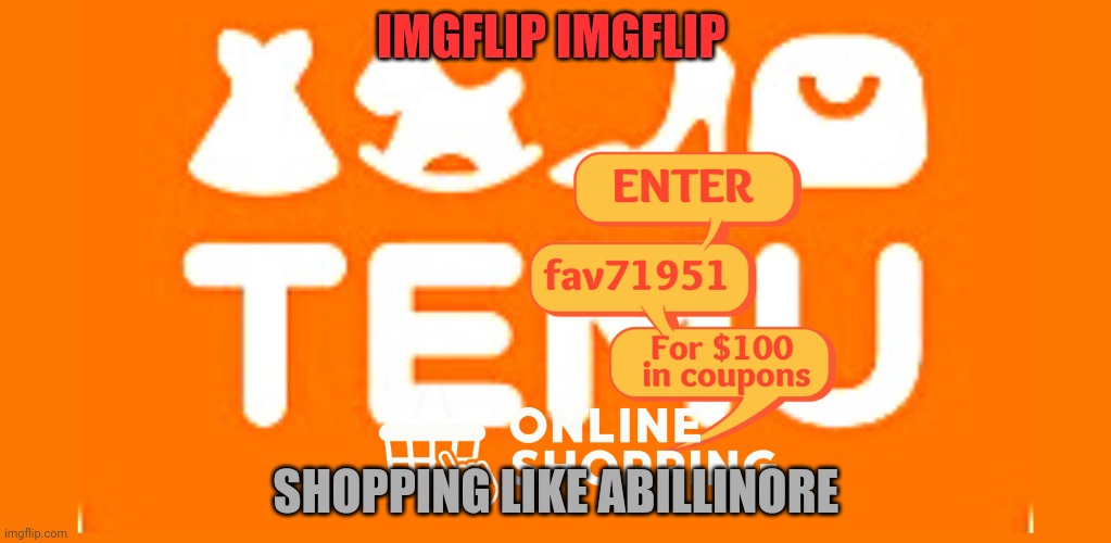 Temu Code | IMGFLIP IMGFLIP; SHOPPING LIKE ABILLINORE | image tagged in temu code | made w/ Imgflip meme maker