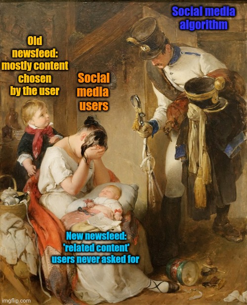 Facebook & Twitter (X) giving the people what they want | Social media 
algorithm; Old newsfeed: mostly content chosen by the user; Social
media 
users; New newsfeed: 'related content' users never asked for | image tagged in meme,facebook,twitter,algorithm,first world problems | made w/ Imgflip meme maker