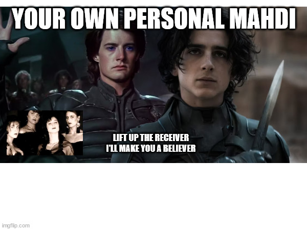 Personal Mahdi | YOUR OWN PERSONAL MAHDI; LIFT UP THE RECEIVER
I'LL MAKE YOU A BELIEVER | image tagged in dune,personal jesus,depeche mode | made w/ Imgflip meme maker