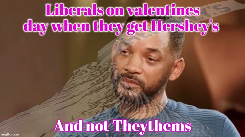 That's it! That candy is officially racist or whatever | Liberals on valentines day when they get Hershey's; And not Theythems | image tagged in hersheys,chocolate,sad will smith,boycott,candy | made w/ Imgflip meme maker