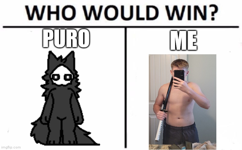 I'm 13 but I can benchpress atleast 185 pounds | PURO; ME | image tagged in memes,who would win | made w/ Imgflip meme maker