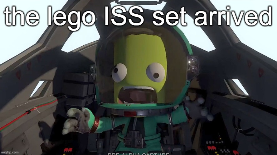yay | the lego ISS set arrived | image tagged in kerbal panic | made w/ Imgflip meme maker