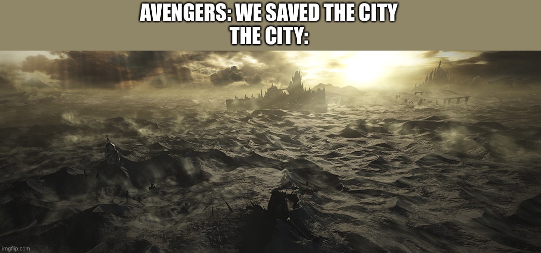Avengers: we saved the city the City:    ( Dark Souls 3 version ) | AVENGERS: WE SAVED THE CITY
THE CITY: | image tagged in avengers,marvel,dark souls,superheroes,mcu,video games | made w/ Imgflip meme maker
