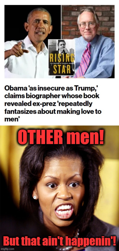 No surprise there | OTHER men! But that ain't happenin'! | image tagged in michelle obama,barack obama,memes,homosexual,democrats | made w/ Imgflip meme maker