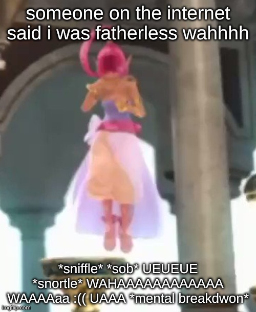 shahra cry | someone on the internet said i was fatherless wahhhh; *sniffle* *sob* UEUEUE *snortle* WAHAAAAAAAAAAAA WAAAAaa :(( UAAA *mental breakdwon* | image tagged in shahra cry | made w/ Imgflip meme maker